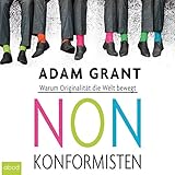 Nonkonformisten: Warum Originalität die Welt bewegt