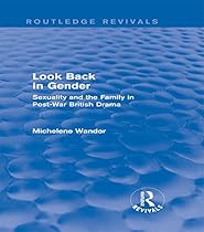 Look Back in Gender (Routledge Revivals): Sexuality and the Family in Post-War British Drama