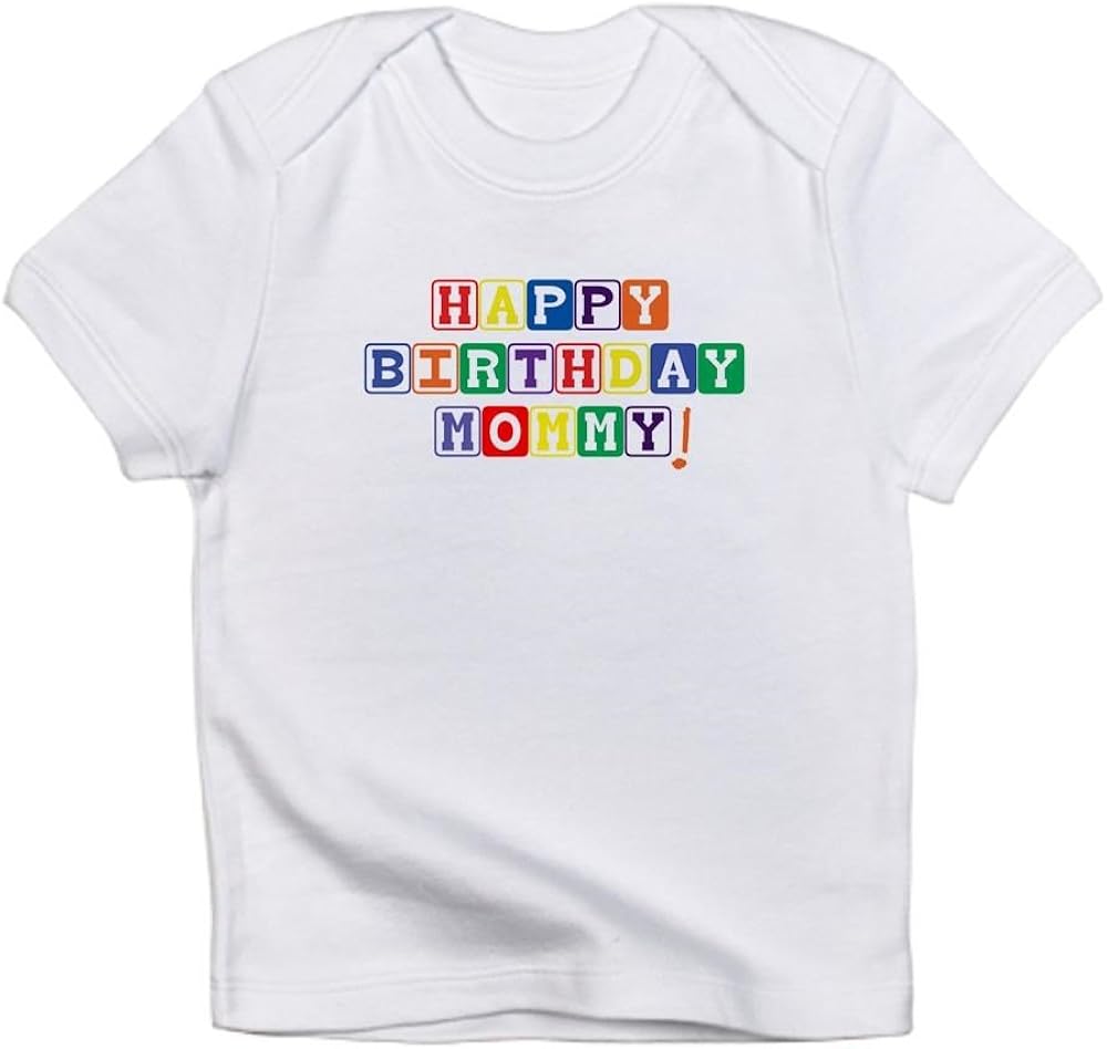 CafePress Happy Birthday Mommy! Infant TShirt Baby TShirt
