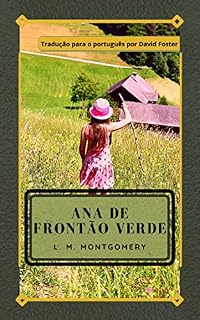 Livro Ana de Frontão Verde (Traduzido): Escrito para todas as idades, tem sido considerado um clássico da literatura infantil desde meados do século 20.