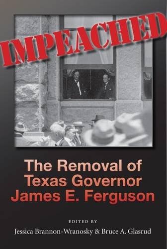 Impeached: The Removal of Texas Governor James E. Ferguson (Volume 126) (Centennial Series of the Association of Former Students, Texas A&M University)