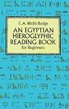 Egyptian Hieroglyphic Reading Book for Beginners by E. A. Wallis Budge