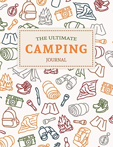 The Ultimate Camping Journal: Family RV Travel Logbook / Memory Book For Adventure Notes / Campground Notebook / Caravan Road Trip Diary / Campsites Log Book / Camp Planner Gift for Camper
