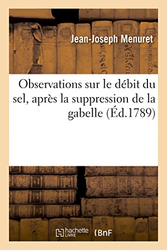 Observations sur le débit du sel, après la suppression de la gabelle (French Edition)