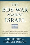 The BDS War Against Israel: The Orwellian Campaign to Destroy Israel Through the Boycott, Divestment