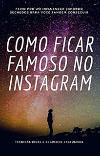 Livro Como ficar famoso no Instagram: Fique famoso no Instagram usando métodos e os maiores segredos dos influencers