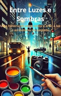Livro Entre Luzes e Sombras: Uma história de amor entre a arte, a luz e as sombras do passado