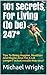101 Secrets For Living (to be) 247*: Tips To Being Happier, Healthier And Maybe Alive For A Lot Long by Michael Wright