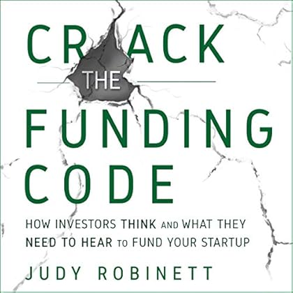 Crack the Funding Code: How Investors Think and What They Need to Hear to Fund Your Startup Crack the Funding Code: How Investors Think and What They Need to Hear to Fund Your Startup