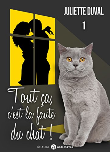 Tout ça, c’est la faute du chat ! - 1 (French Edition)