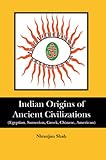 Indian Origins of Ancient Civilizations: (Egyptian, Sumerian, Greek, Chinese, American) by Niranjan  Shah
