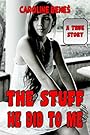 The Stuff He Did To Me - A True Story [Erotica XXX Straight Romance London Exhibitionist Heteroflexible Weird]