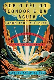 Livro Sob O Céu Do Condor E Da Águia - A Confederação E O Infinito (1900-2120)