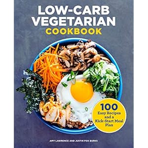 Low-Carb Vegetarian Cookbook: 100 Easy Recipes and a Kick-Start Meal Plan