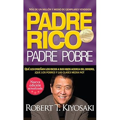 Padre rico. Padre pobre (Nueva edición actualizada).: Qué les enseñan los ricos a sus hijos acerca del dinero