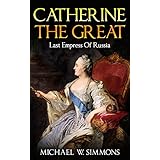 Catherine The Great: Last Empress Of Russia