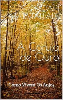 Livro A Coruja de Ouro (Como Vivem Os Anjos Livro 3)