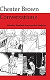 Chester Brown: Conversations (Conversations with Comic Artists Series) by Dominick Grace, Eric Hoffman
