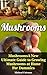 Mushrooms: A New Ultimate Guide to Growing Mushrooms at Home For Dummies: (Mushroom Farming, How to Grow Oyster Mushrooms, Edible Mushrooms) (Farming For Dummies, Gardening For Dummies Book 2)