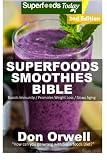 Superfoods Smoothies Bible: Over 160 Blender Recipes, Whole Foods Diet, Heart Healthy Diet, Natural by 