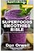 Superfoods Smoothies Bible: Over 160 Blender Recipes, Whole Foods Diet, Heart Healthy Diet, Natural by 