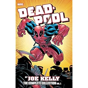 DEADPOOL BY JOE KELLY COMPLETE COLLECTION 01: The Complete Collection