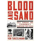 Blood and Sand: Suez, Hungary, and Eisenhower's Campaign for Peace