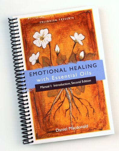 Emotional Healing With Essential Oils Manual I Introduction By Daniel Macdonald 2012 Spiral Bound Amazon De Daniel Macdonald Bucher