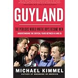 Guyland: The Perilous World Where Boys Become Men