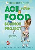 Image de Ace Your Food Science Project: Great Science Fair Ideas (Ace Your Science Project)