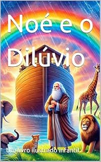 Livro Noé e o Dilúvio: Um livro ilustrado infantil