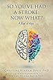 So, You've Had a Stroke: Now What?  A Book of Hope.