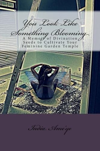 Download You Look Like Something Blooming: A Memoir of Divination Seeds to Cultivate Your Feminine Garden Temple PDF