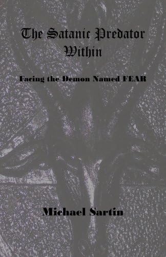 The Satanic Predator Within: Facing the Demon Named FEAR Paperback – July 21, 2013