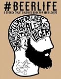 Beer Life: A Snarky Adult Coloring Book for Beer Lovers