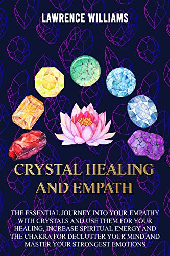 [B.e.s.t] Crystals Healing and Empath: The essential journey into your empathy with crystals and use them for [D.O.C]