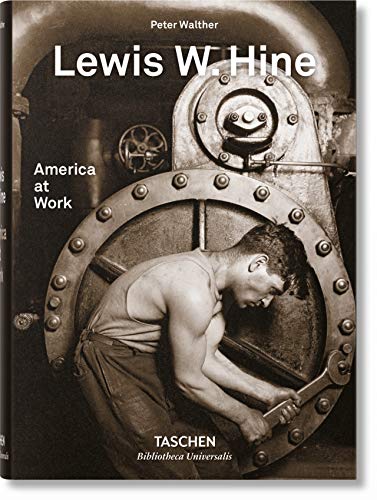 Lewis W. Hine. America at Work (Bibliotheca Universalis) (English, German and French Edition) by Peter Walther