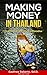 Making Money in Thailand: Small Business Startups in Thailand : A Guide to Success (Thailand Retirement Book 2) by Godfree Roberts