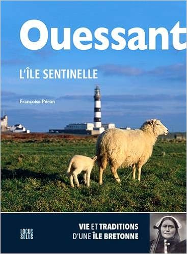 Amazon Fr Ouessant L Ile Sentinelle Vie Et Traditions D Une Ile Bretonne Peron Francoise Py Olivier Livres