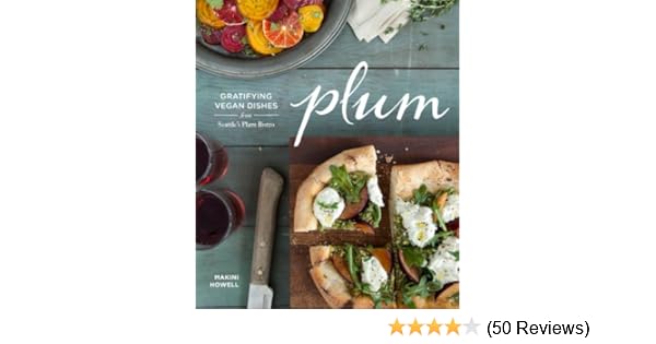 Plum Gratifying Vegan Dishes From Seattle S Plum Bistro Kindle