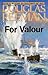 For Valour (The Modern Naval Fiction Library)