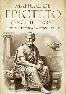 Livro Manual de Epicteto: Filosofia Prática e Autocontrole