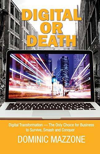 Digital or Death: Digital Transformation - The Only Choice for Business to Survive, Smash, and Conquer