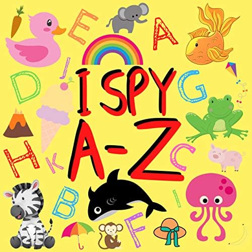I Spy A-Z: Alphabet Guessing Game For Kindergarten (Fun Puzzle Book For Kids Ages 2-5)