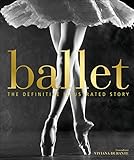 Ballet: The Definitive Illustrated Story by DK, Viviana Durante