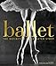 Ballet: The Definitive Illustrated Story by DK, Viviana Durante