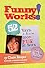 Funny Works!  52 Ways to Have More Fun at Work: 52 Ways to Have Even More Fun in Life - Book by Claire Berger