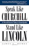 Speak Like Churchill, Stand Like Lincoln: 21 Powerful Secrets of History's Greatest Speakers