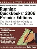 Running QuickBooks 2006 Premier Editions 2006: The Only Definitive Guide to the Premier Editions Fea by