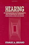 By Stanley A. Gelfand Hearing: An Introduction to Psychological and Physiological Acoustics, Fourth Edition (4th Edition) [Hardcover]